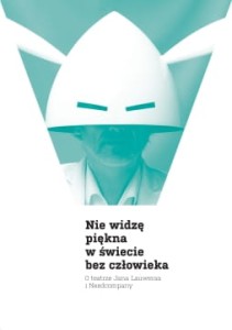 Nie widzę piękna w świecie bez człowieka. O teatrze Jana Lauwersa i Needcompany (-40%)