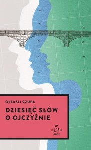 Dziesięć słów o Ojczyźnie - Ołeksij Czupa