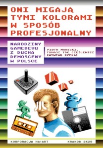 Oni migają tymi kolorami w sposób profesjonalny. Narodziny gamedevu z ducha demosceny w Polsce