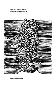 Maciej Piotr Prus - Wyspa i inni ludzie