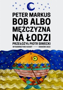 Bob albo mężczyzna na łodzi - Peter Markus, tłum. Piotr Siwecki