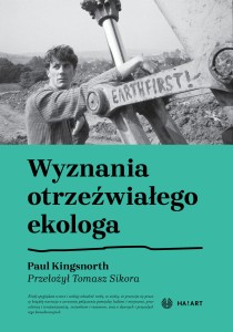 Paul Kingsnorth - Wyznania otrzeźwiałego ekologa, tłum. Tomasz Sikora