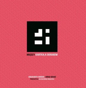 Między kartka a ekranem - Amaranth Borsuk, Brad Bouse, tłum. Aleksandra Małecka