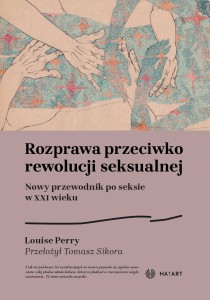 [PRZEDSPRZEDAŻ] Louise Perry - Rozprawa przeciwko rewolucji seksualnej, tłum. Tomasz SIkora