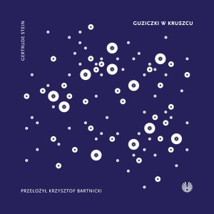 [PRZEDSPRZEDAŻ] Gertrude Stein - Guziczki w kruszcu, tłum. Krzysztof Bartnicki