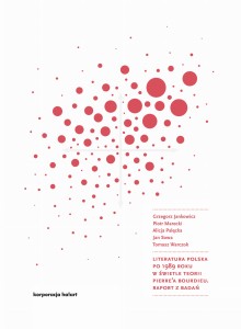 Literatura polska po 1989 roku w świetle teorii Pierre'a Bourdieu. Raport z badań